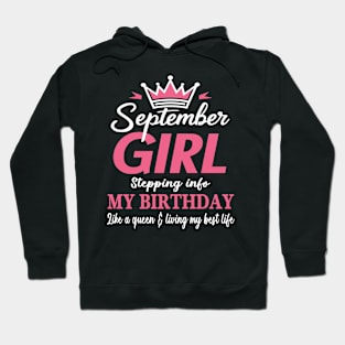 September Girl, Stepping Info My Birthday Like A Queen And Living My Best Life Hoodie